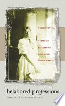 Belabored professions : narratives of African American working womanhood /