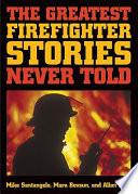 The greatest firefighter stories never told /