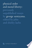 Physical order and moral liberty ; previously unpublished essays of George Santayana /