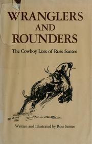 Wranglers and rounders : the cowboy lore of Ross Santee /