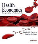 Health economics : theories, insights, and industry studies /