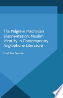 Disorientation : Muslim identity in contemporary anglophone literature /