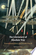 The literature of absolute war : transnationalism and World War II /