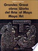 Grandes obras del arte maya = Great works of Maya art /
