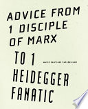 Advice from 1 disciple of Marx to 1 Heidegger fanatic /
