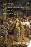 Eating in eighteenth-century Provence : the evolution of a tradition /