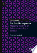 The Good Entrepreneur : Mapping the Role of Entrepreneurship in Society /