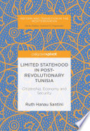 Limited statehood in post-revolutionary Tunisia : citizenship, economy and security /