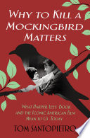 Why To kill a mockingbird matters : what Harper Lee's book and the iconic American film mean to us today /
