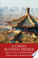 A China business primer : ethics, culture, and relationships /