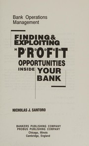 Bank operations management : finding & exploiting hidden profit opportunities inside your bank /