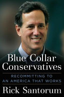 Blue collar conservatives : recommitting to an America that works /