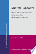 Minimal answers : ellipsis, syntax and discourse in the acquisition of European Portuguese /