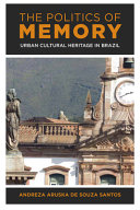 The politics of memory : urban cultural heritage in Brazil /