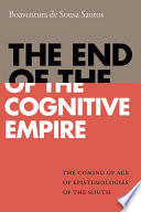 The end of the cognitive empire : the coming of age of epistemologies of the South /