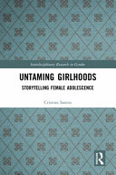 Untaming girlhoods : storytelling female adolescence /