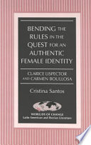 Bending the rules in the quest for an authentic female identity : Clarice Lispector and Carmen Boullosa /