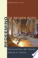 Redeeming the broken body : church and state after disaster /