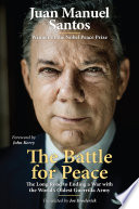 The battle for peace : the long road to ending a war with the world's oldest guerrilla army /