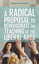 A radical proposal to reinvigorate the teaching of the liberal arts /