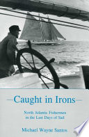 Caught in irons : North Atlantic fishermen in the last days of sail /