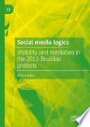 Social media logics : Visibility and mediation in the 2013 Brazilian protests /
