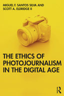 The ethics of photojournalism in the digital age /