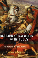 Barbarians, marauders, and infidels : the ways of medieval warfare /