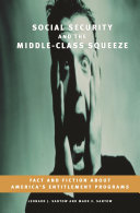 Social security and the middle-class squeeze : fact and fiction about America's entitlement programs /