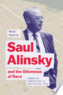 Saul Alinsky and the dilemmas of race : community organizing in the postwar city /