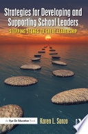 Strategies for developing and supporting school leaders : stepping stones to great leadership /