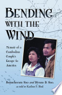 Bending with the wind : memoir of a Cambodian couple's escape to America /