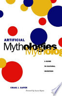 Artificial mythologies : a guide to cultural invention /