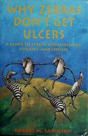 Why zebras don't get ulcers : a guide to stress, stress related diseases, and coping /