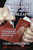 The Lithuanian conspiracy and the Soviet collapse : investigation into a political demolition /