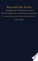 Beyond the gene : cytoplasmic inheritance and the struggle for authority in genetics /