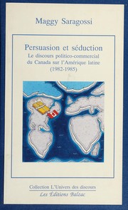 Persuasion et séduction : le discours politico-commercial du Canada sur l'Amérique latine, 1982-1985 /