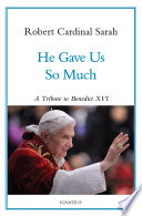 He gave us so much : a tribute to Benedict XVI /