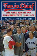 Fan in chief : Richard Nixon and American sports, 1969-1974 /