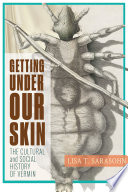 Getting under our skin : the cultural and social history of vermin /