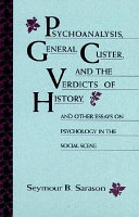 Psychoanalysis, General Custer, and the verdicts of history and other essays on psychology in the social scene /