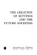 The creation of settings and the future societies /