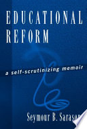 Educational reform : a self-scrutinizing memoir /