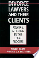 Divorce lawyers and their clients : power and meaning in the legal process /