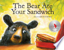 The bear ate your sandwich /