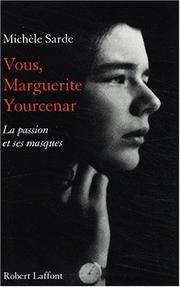 Vous, Marguerite Yourcenar : la passion et ses masques /