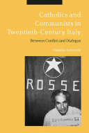 Catholics and communists in twentieth-century Italy : between conflict and dialogue /