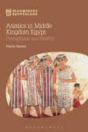 Asiatics in Middle Kingdom Egypt : perceptions and reality /