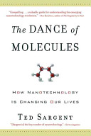 The dance of molecules : how nanotechnology is changing our lives /