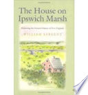 The house on Ipswich Marsh : exploring the natural history of New England /